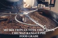 Mỡ bôi trơn Food Grade an toàn thực phẩm cho máy rang cà phê