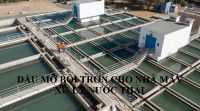 Dầu mỡ bôi trơn cho nhà máy xử lý nước thải