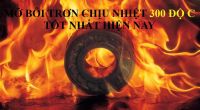 Top những sản phẩm mỡ chịu nhiệt 300 độ tốt nhất hiện nay
