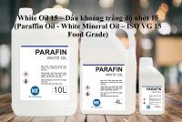 White Oil 15 – Dầu khoáng trắng độ nhớt 15 (Food Grade - Paraffin Oil - White Mineral Oil - ISO VG 15)