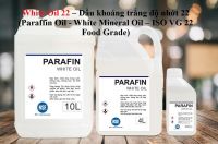 White Oil 22 – Dầu khoáng trắng độ nhớt 22 (Paraffin Oil - White Mineral Oil – ISO VG 22 – Food Grade)