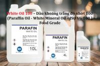 White Oil 100 – Dầu khoáng trắng độ nhớt 100 (Paraffin Oil - White Mineral Oil – ISO VG 100 – Food Grade)