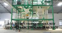 Dầu mỡ bôi trơn cho nhà máy sản xuất cám và thức ăn chăn nuôi