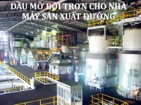 Dầu mỡ bôi trơn cho nhà máy sản xuất mía đường