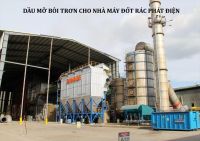 Dầu Mỡ Bôi Trơn Cho Nhà Máy Đốt Rác Phát Điện