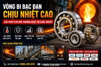Vòng bi bạc đạn chịu nhiệt cao là gì? Các loại phổ biến và ứng dụng